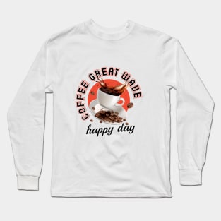 Coffe great wave, happy day Long Sleeve T-Shirt